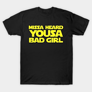 Missa Heard Yousa Bad Girl Jar Jar T-Shirt